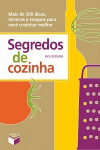 Baixar Segredos de Cozinha: Mais de 500 dicas, t&eacute;cnicas e Truques para voc&ecirc; cozinhar melhor pdf, epub, eBook