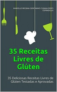 Baixar 35 Receitas Livres de Glúten: 35 Deliciosas Receitas Livres de Glúten Testadas e Aprovadas pdf, epub, eBook