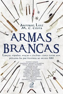 Baixar Armas Brancas: Lanças, espadas, maças e flechas – como lutar sem pólvora da pré-história ao século XXI pdf, epub, eBook