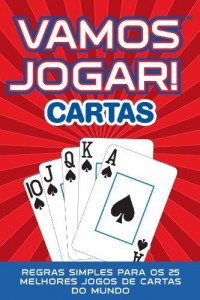 Baixar VAMOS JOGAR! CARTAS: Regras Simples Para os 25 Melhores Jogos de Cartas do Mundo pdf, epub, eBook