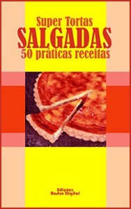 Baixar Super Tortas Salgadas: 50 Práticas Receitas pdf, epub, eBook