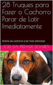 Baixar 28 Truques para Fazer o Cachorro Parar de Latir Imediatamente: Ensine seu cachorro a ser mais silencioso pdf, epub, eBook
