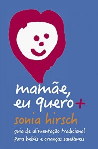 Baixar Mamãe eu quero+: Guia de alimentação tradicional para bebês e crianças saudáveis pdf, epub, eBook