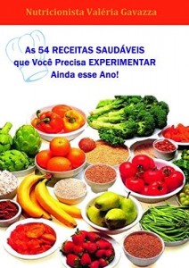 Baixar As 54 Receitas Saudáveis que Você Precisa Experimentar ainda Este Ano!: Nutricionista Valéria Gavazza pdf, epub, eBook