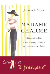 Baixar Madame Charme: Li&ccedil;&otilde;es de estilo, beleza e comportamento que aprendi em Paris pdf, epub, eBook
