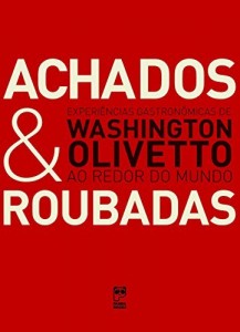 Baixar Achados e Roubadas – Experiências gastronômicas de Washington Olivetto ao redor do mundo pdf, epub, eBook