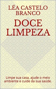 Baixar Doce Limpeza: Limpe sua casa, ajude o meio ambiente e cuide da sua sa&uacute;de. pdf, epub, eBook