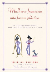 Baixar Mulheres francesas não fazem plástica – Os segredos indispensáveis para envelhecer com estilo & atitude pdf, epub, eBook