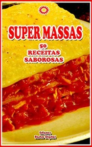 Baixar SUPER MASSAS: 50 Receitas de Massas Saborosas – Volume 1 pdf, epub, eBook