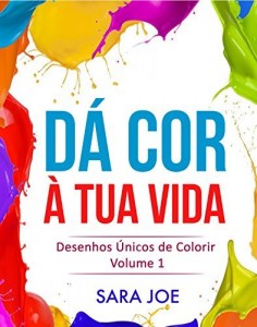 Baixar Dá Cor À Tua Vida: Desenhos Únicos de Colorir Volume 1 pdf, epub, eBook