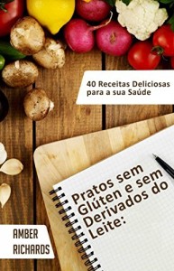 Baixar Pratos Sem Glúten E Sem Derivados Do Leite pdf, epub, eBook