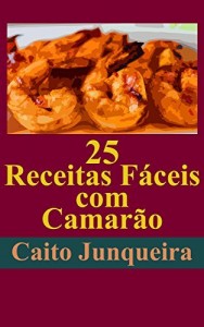 Baixar 25 Receitas Fáceis com Camarão (Banquete Fácil Livro 1) pdf, epub, eBook
