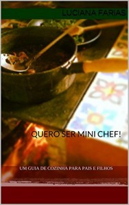 Baixar Quero ser Mini Chef!: um guia de cozinha para pais e filhos pdf, epub, eBook