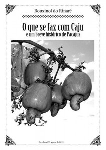 Baixar O QUE SE FAZ COM CAJU: e um breve hist&oacute;rico de Pacajus pdf, epub, eBook