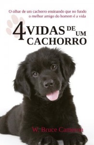 Baixar Quatro vidas de um cachorro: O olhar de um cachorro ensinando que no fundo o melhor amigo do homem &eacute; a vida pdf, epub, eBook
