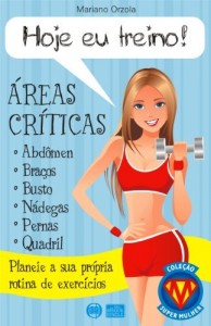Baixar HOJE EU TREINO! – &Aacute;REAS CR&Iacute;TICAS – Planeie a sua propia rotina de exerc&iacute;cios (COLE&Ccedil;&Atilde;O SUPER MULHER Livro 2) pdf, epub, eBook