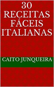 Baixar 30 Receitas Fáceis Italianas (Banquete Fácil Livro 16) pdf, epub, eBook