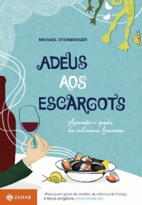Baixar Adeus aos escargots: Ascens&atilde;o e queda da culin&aacute;ria francesa pdf, epub, eBook
