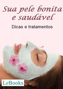 Baixar Sua pele bonita e saudável: Dicas e tratamentos (Coleção Beleza) pdf, epub, eBook