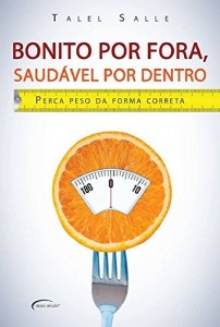 Baixar Bonito por Fora, Saudável por Dentro: Perca Peso da Forma Correta pdf, epub, eBook