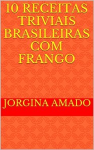 Baixar 10 Receitas Triviais Brasileiras com Frango (Cozinha Trivial Brasileira) pdf, epub, eBook