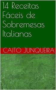 Baixar 14 Receitas Fáceis de Sobremesas Italianas (Banquete Fácil Livro 15) pdf, epub, eBook