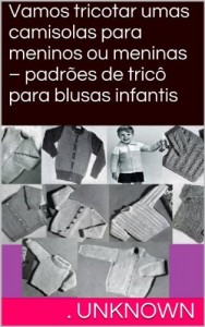 Baixar Vamos tricotar umas camisolas para meninos ou meninas – padrões de tricô para blusas infantis pdf, epub, eBook