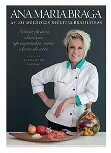 Baixar As 101 melhores receitas brasileiras: Nossos pratos clássicos apresentados como obras de arte pdf, epub, eBook