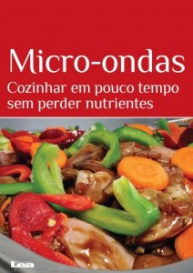 Baixar Micro-ondas, Cozinhar em pouco tempo sem perder nutrientes pdf, epub, eBook
