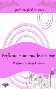 Baixar Perfume Homemade Ecstasy:Perfume f&aacute;cil em casa – Mais de 50 receitas de perfume caseiro pdf, epub, eBook