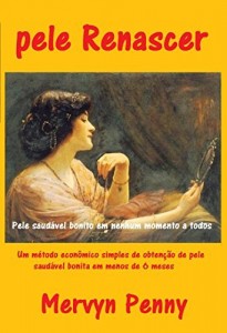 Baixar pele Renascer: Um método econômico simples de obtenção de pele saudável bonita em menos de 6 meses. Sem mais espinhas, manchas ou rugas. pdf, epub, eBook