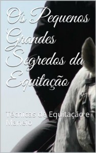 Baixar Os Pequenos Grandes Segredos da Equitação: Técnicas de Equitação e Maneio pdf, epub, eBook
