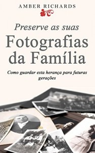 Baixar Preserve As Suas Fotografias Da Família – Como Guardar Esta Herança Para Futuras Gerações pdf, epub, eBook