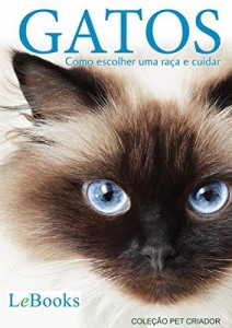 Baixar Gatos: Como escolher uma raça e cuidar (Coleção Pet Criador) pdf, epub, eBook