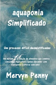 Baixar aquaponia Simplificado: Um fácil compreensão Primer sobre a ciência da aquaponia. Com Ilustrações facilmente seguidos. pdf, epub, eBook