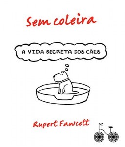 Baixar Sem coleira: A vida secreta dos cães pdf, epub, eBook