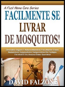 Baixar FACILMENTE SE LIVRAR DE MOSQUITOS: Descubra O  Seguro E Fácil Maneira De Parar A Infestação De Formigas Em Sua Casa Facilmente Sem Utilizar Produtos Químicos … Perigosos (A Fácil Home Care Série Livro 5) pdf, epub, eBook
