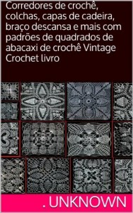 Baixar Corredores de crochê, colchas, capas de cadeira, braço descansa e mais com padrões de quadrados de abacaxi de crochê Vintage Crochet livro pdf, epub, eBook