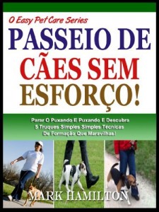 Baixar CURTA O SEU CÃO: Parar A Puxar E Puxar E Descubra 5 Simples Técnicas De Formação Que Faz Maravilhas! (A Easy Pet Care Series Livro 1) pdf, epub, eBook