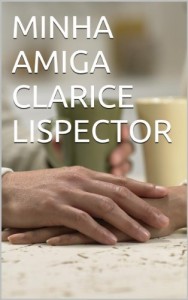Baixar MINHA AMIGA CLARICE LISPECTOR pdf, epub, eBook