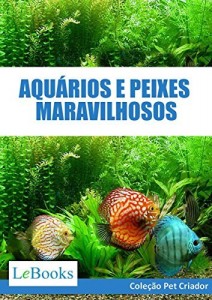Baixar Aquários e peixes maravilhosos: Como cuidar de aquários e escolher as melhores espécies de peixes (Coleção Pet… pdf, epub, eBook