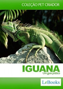Baixar Iguana: Um Guia pr&aacute;tico (Cole&ccedil;&atilde;o Pet Criador) pdf, epub, eBook