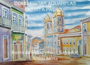 Baixar Técnicas de pinturas com aquarelas. Pintura do Pelourinho (Salvador) passo a passo.: Aprenda através de técnicas e métodos explicados passo a passo. pdf, epub, eBook