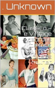 Baixar Cl&aacute;ssico – e Vintage – padr&otilde;es de tric&ocirc; para blusas mulher pdf, epub, eBook