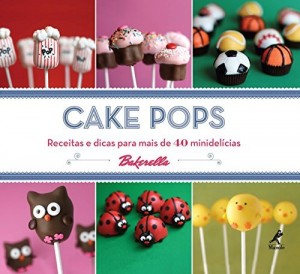 Baixar Cake Pops: Receitas e Dicas para mais de 40 Minidel&iacute;cias pdf, epub, eBook