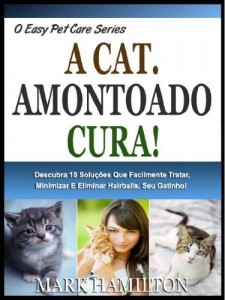 Baixar O GATO AMONTOADO CURA!: Descubra Os 10 Rem&eacute;dios Que Casa Sem Esfor&ccedil;o Tratar, Minimizar E Eliminar Hairballs No… pdf, epub, eBook