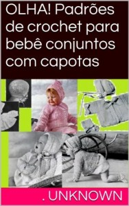 Baixar OLHA! Padr&otilde;es de crochet para beb&ecirc; conjuntos com capotas pdf, epub, eBook