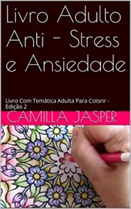 Baixar Livro Adulto Anti – Stress e Ansiedade: Livro Com Tem&aacute;tica Adulta Para Colorir – Edi&ccedil;&atilde;o 2 (Colorindo Seu Stress) pdf, epub, eBook