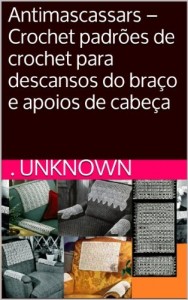 Baixar Antimascassars -Crochet padr&otilde;es de crochet para descansos do bra&ccedil;o e apoios de cabe&ccedil;a pdf, epub, eBook