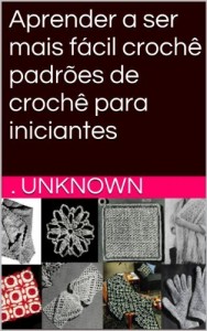 Baixar Aprender a ser mais fácil crochê padrões de crochê para iniciantes pdf, epub, eBook